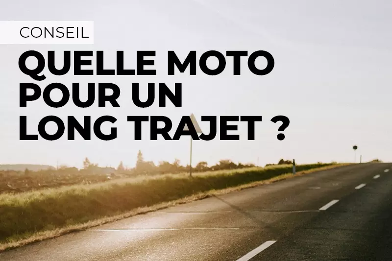 Quelle moto pour un long trajet ?